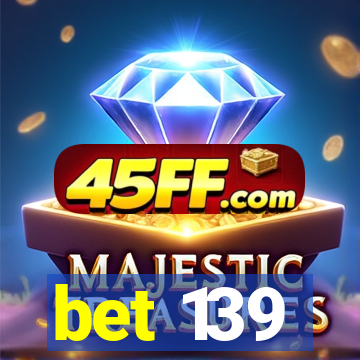 bet 139